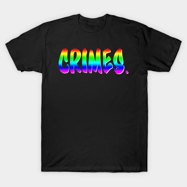 Pride Crimes T-Shirt by Slightly Animated